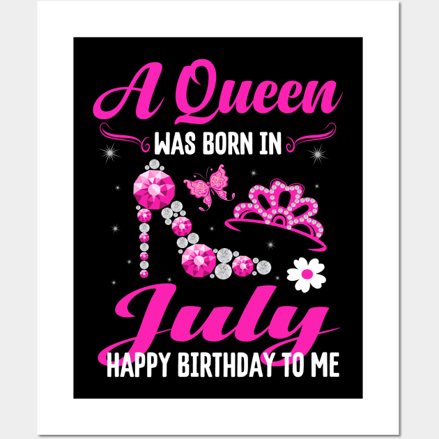 A Queen Was Born In july Happy Birthday To Me Wall Art by CoolTees